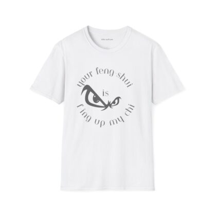 Your Feng-Shui Is F-Ing Up My Chi Unisex Softstyle T-Shirt