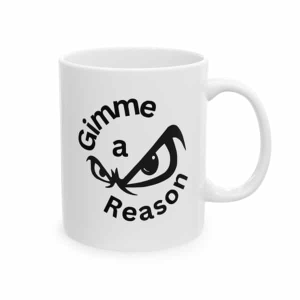Gimme A Reason Ceramic Mug 11oz