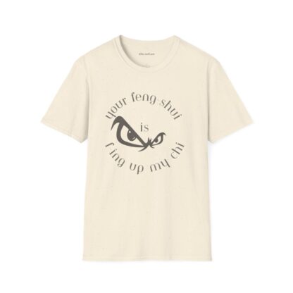 Your Feng-Shui Is F-Ing Up My Chi Unisex Softstyle T-Shirt