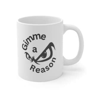 Gimme A Reason Ceramic Mug 11oz