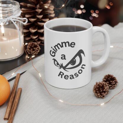 Gimme A Reason Ceramic Mug 11oz