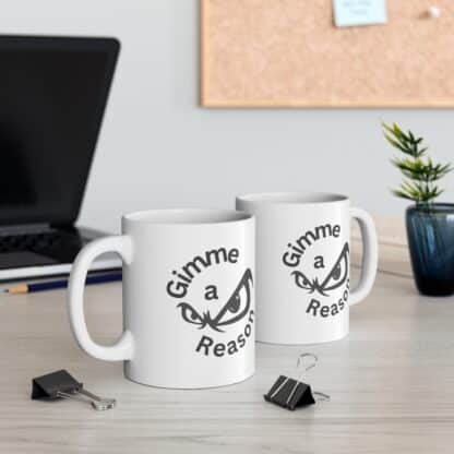 Gimme A Reason Ceramic Mug 11oz