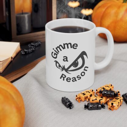 Gimme A Reason Ceramic Mug 11oz