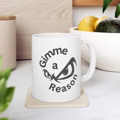 Gimme A Reason Ceramic Mug 11oz