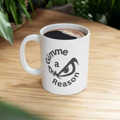 Gimme A Reason Ceramic Mug 11oz