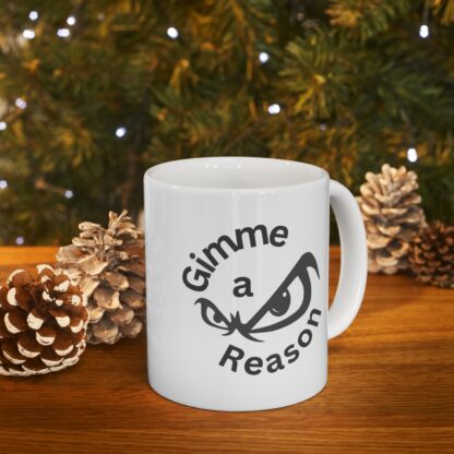 Gimme A Reason Ceramic Mug 11oz