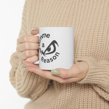 Gimme A Reason Ceramic Mug 11oz