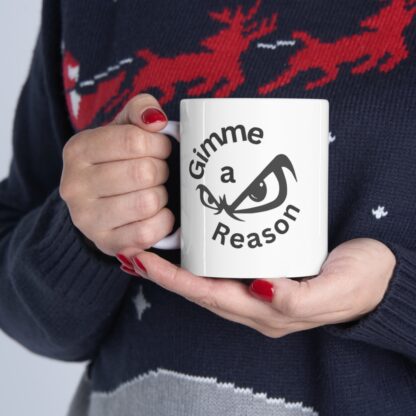 Gimme A Reason Ceramic Mug 11oz