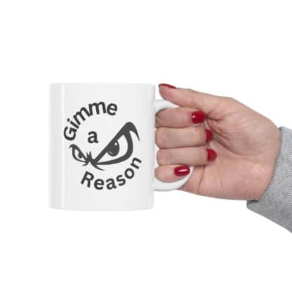 Gimme A Reason Ceramic Mug 11oz