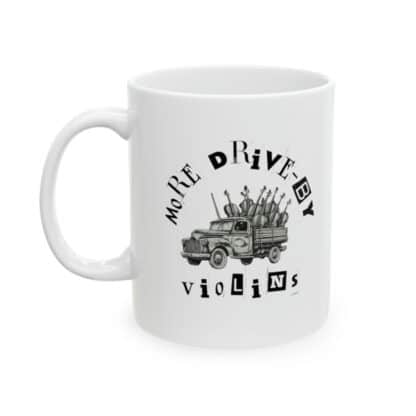 More Drive-By Violins Ceramic Mug 11oz