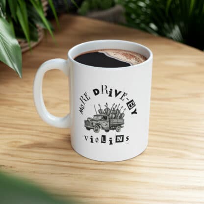 More Drive-By Violins Ceramic Mug 11oz