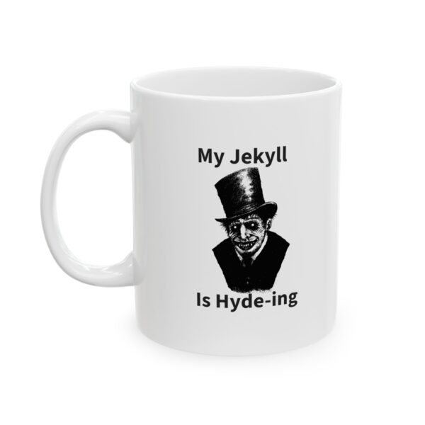 My Jekyll Is Hyde-ing Ceramic Mug 11oz